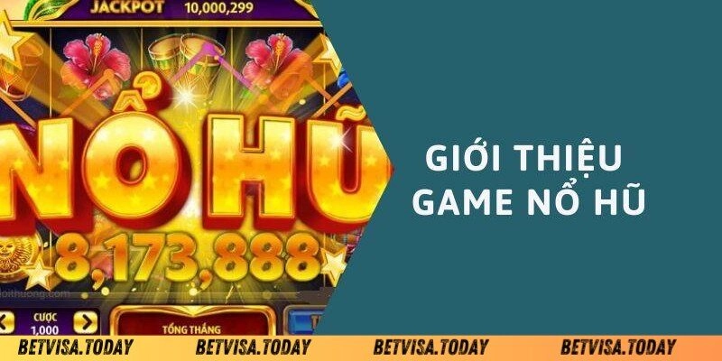 Nổ Hũ Đổi Thưởng Betvisa - Trải Nghiệm Săn Hũ Độc Nhất Giới thiệu thông tin về nổ hũ đổi thưởng Betvisa